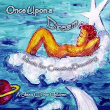 ONCE UPON A DREAM: Music For Creative Dreaming--A Sleep CD for Children CD